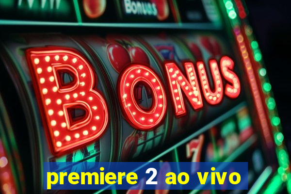 premiere 2 ao vivo